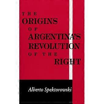 Origins Of Argentina's Revolution Of The Right - Alberto Spektorowski - Hardcover - English Book - History