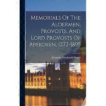 Memorials Of The Aldermen Provosts And Lord Provosts Of Aberdeen 1272-1 - Macdonald, Munro, Alexander - Paperback - English Book - History