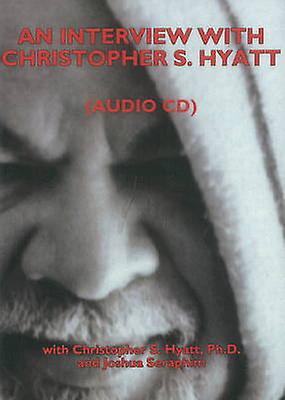 An Interview with Christopher S. Hyatt by Christopher S Hyatt & Joshua Seraphim