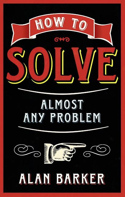 How To Solve Almost Any Problem by Alan Barker Paperback