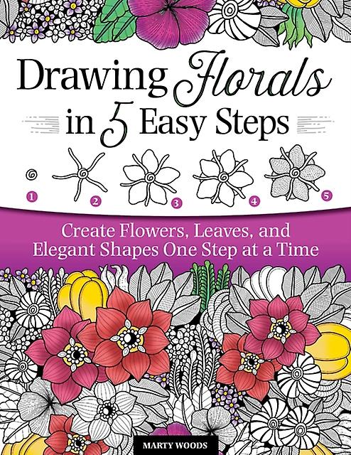 Drawing Florals In 5 Easy Steps by Marty Woods Paperback