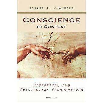 Conscience In Context Historical And Existential Perspectives - Stuart P. Chalmers