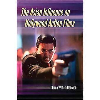 The Asian Influence On Hollywood Action Films - Barna William Donovan