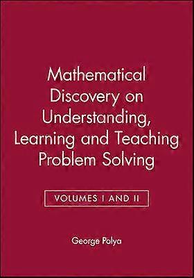 Mathematical Discovery on Understanding Learning and Teaching Problem Solving Volumes I and II