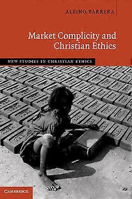 Market Complicity and Christian Ethics 31 New Studies in Christian Ethics Series Number 31