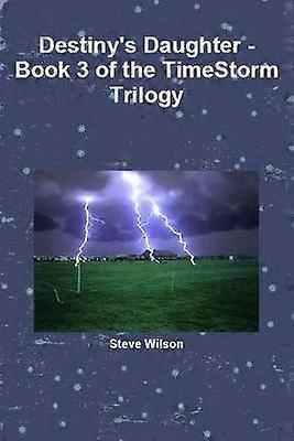 Destiny's Daughter  The Timestorm Trilogy Book 3