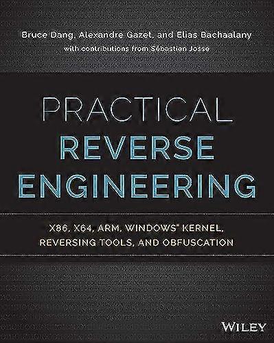 Practical Reverse Engineering: x86 x64 ARM Windows Kernel Reversing Tools and Obfuscation