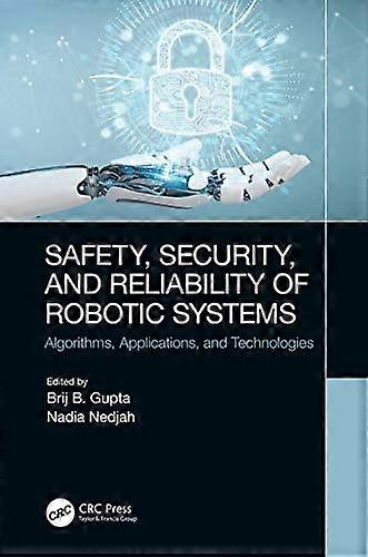 Safety Security and Reliability of Robotic Systems Algorithms Applications and Technologies