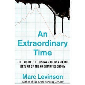 An Extraordinary Time The End of the Postwar Boom and the Return of the Ordinary Economy