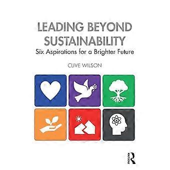 Leading Beyond Sustainability: zes ambities voor een betere toekomst