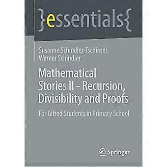 Mathematical Stories II - Rekursion, Teilbarkeit und Beweise: Für begabte Schülerinnen und Schüler in der Grundschule (Springer essentials)