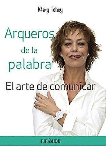 Arqueros de la palabra : el arte de comunicar