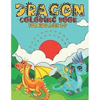 Drachen-Malbuch für Kinder von 2-5 Jahren: Ein wunderschönes Drachen-Malbuch als Geschenk für Kinder