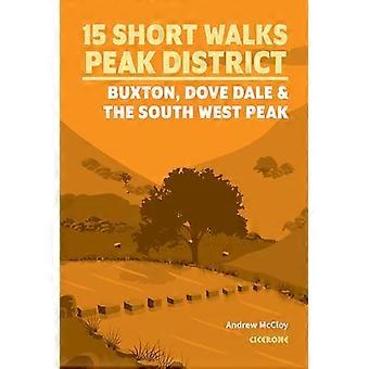 15 Short Walks in the Peak District Buxton Dove Dale and the South West Peak