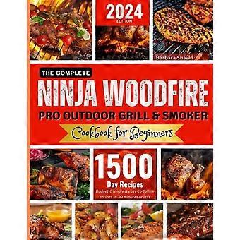 Das umfassende Ninja Woodfire Pro Outdoor-Grill- und Smoker-Kochbuch für Anfänger: Entdecken Sie einfache, preiswerte, leckere und gesunde Rezepte.