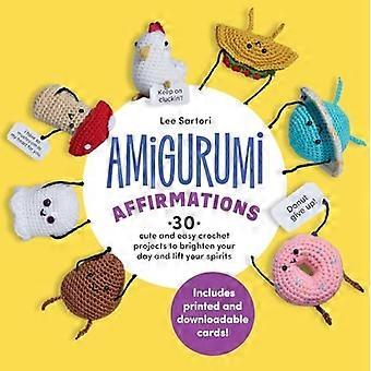 Amigurumi Affermazioni: 30 progetti all'uncinetto carini e facili per rallegrare la tua giornata e tirarti su il morale - Include carte stampabili e scaricabili!