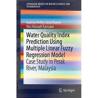 Water Quality Index Prediction Using Multiple Linear Fuzzy Regression Model Case - Samsul Ariffin Abdul Karim - Paperback - en Book