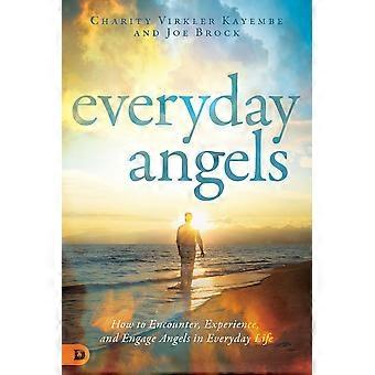 Everyday angels how to encounter, experience, and engage angels in everyday life