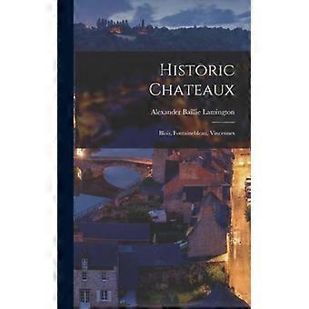 Historic Chateaux Blois Fontainebleau Vincennes - Alexander Baillie Lamington - Hardcover - English Book - History