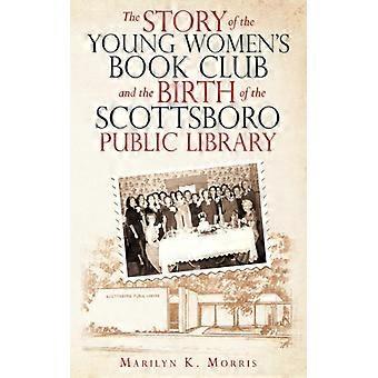 The Story Of The Young Women's Book Club And The Birth Of The Scottboro Public L - Marilyn K. Morris - Paperback - English Book - History