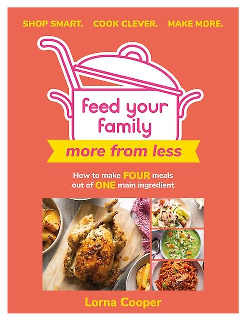 Feed Your Family More From Less  Shop Smart. Cook Clever. Make More. by Lorna Cooper Paperback