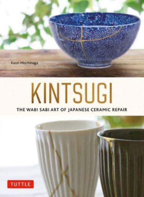 Kintsugi The Wabi Sabi Art Of Japanese Ceramic Repair by Kaori Mochinaga Paperback Book