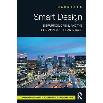 Smart Design Disruption Crisis And The Reshaping Of Urban Spaces - Richard Hu