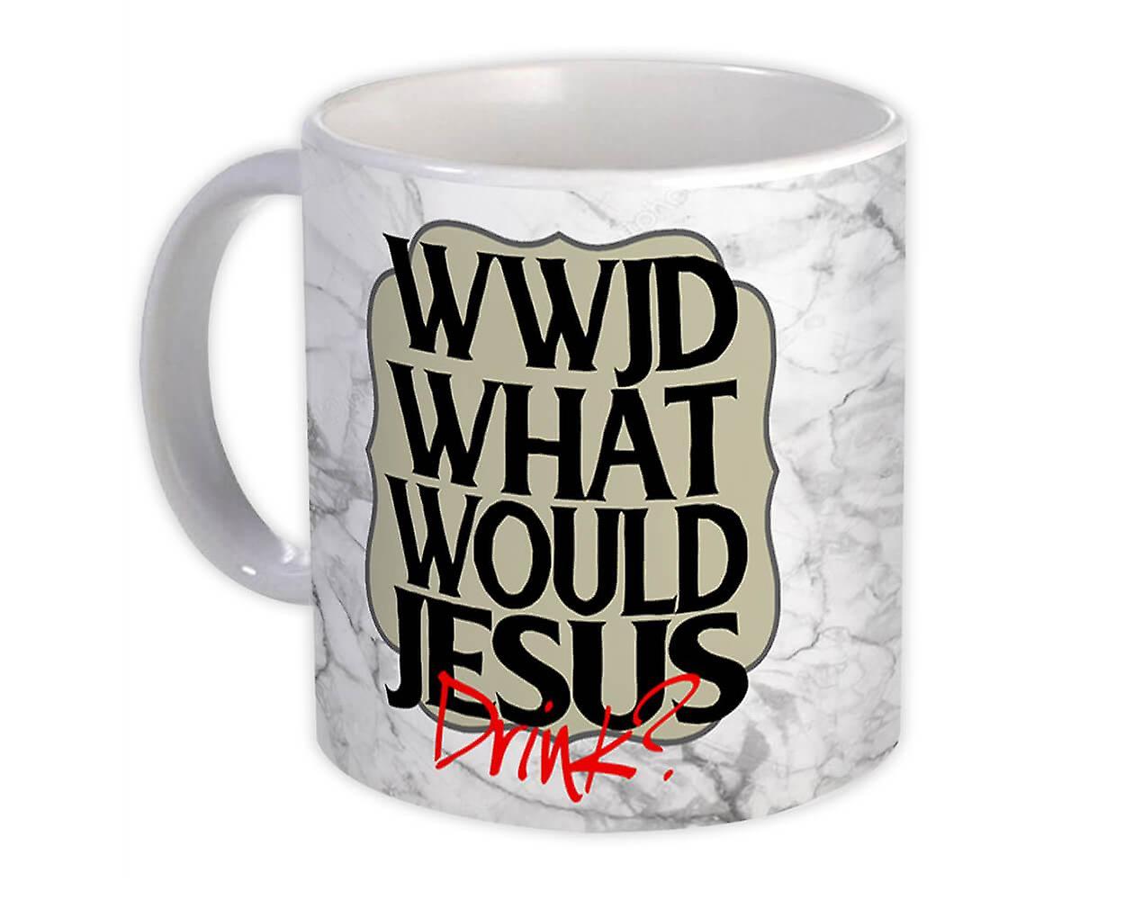 Gift Mug: What Would Jesus Drink Funny