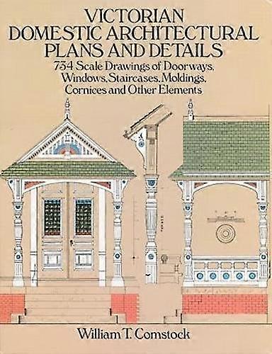 Victorian Domestic Architectural Plans And Details V. 1 by William T. Comstock Paperback