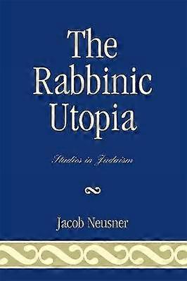 The Rabbinic Utopia