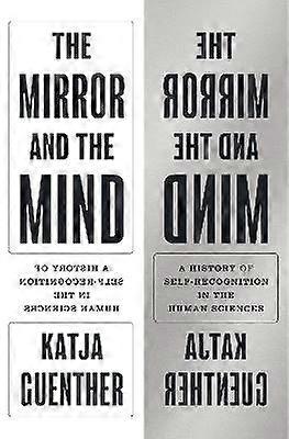 The Mirror and the Mind - A History of Self-Recognition in the Human Sciences