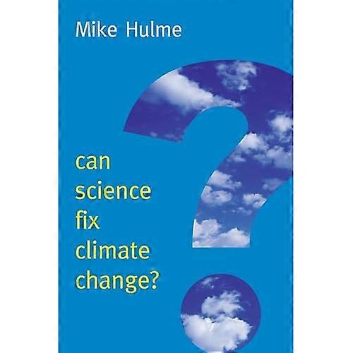 Can Science Fix Climate Change?: A Case Against Climate Engineering (New Human Frontiers Series)