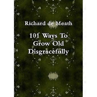 101 Ways To Grow Old Disgracefully