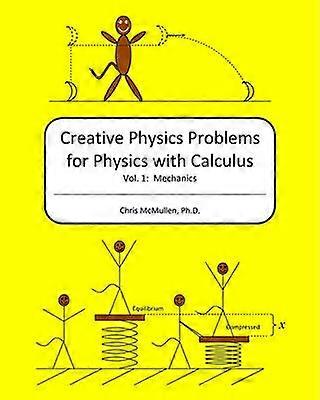 Creative Physics Problems for Physics with Calculus Mechanics Volume 1