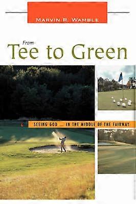 From Tee to Green Seeing God  in the Middle of the Fairway