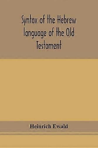 Syntax Of The Hebrew Language Of The Old Testament by Heinrich Ewald Paperback