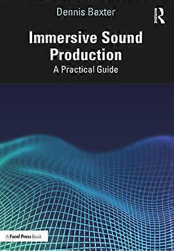 Immersive Sound Production: A Practical Guide