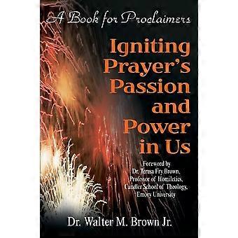 Igniting Prayer's Passion And Power In Us A Book For Proclaimers - Brown, Jr., Walter M - Paperback - en Book