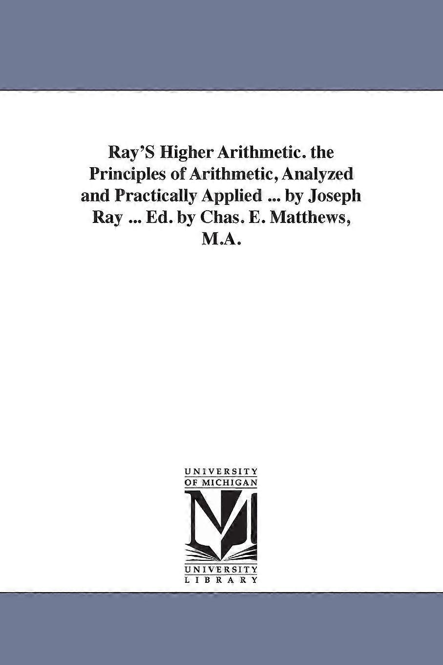 Ray's Higher Arithmetic. The Principles Of Arithmetic Analyzed And Practicall - Joseph Ray - en Book