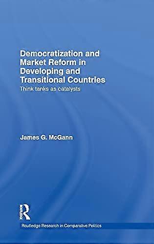 Democratization and Market Reform in Developing and Transitional Countries: Think Tanks as Catalysts
