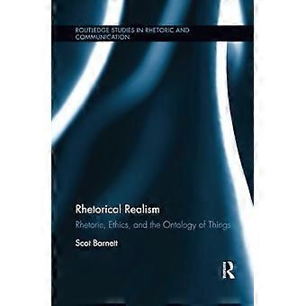 Rhetorischer Realismus: Rhetorik, Ethik und die Ontologie der Dinge (Routledge Studies in Rhetorik und Kommunikation)