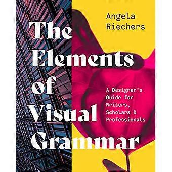 De elementen van visuele grammatica: een ontwerpersgids voor schrijvers, geleerden en professionals (vaardigheden voor wetenschappers)