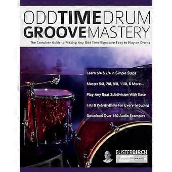 Odd Time Drum Groove Mastery: Die vollständige Anleitung, um jede ungerade Taktart einfach auf Drums zu spielen