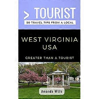Større enn en turist - West Virginia USA: 50 reisetips fra en lokal (større enn en turist USA)