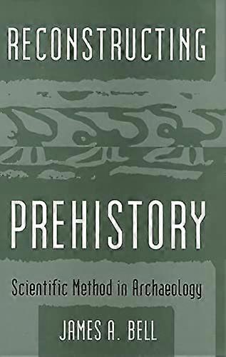 Reconstructing Prehistory Scientific Method in Archaeology