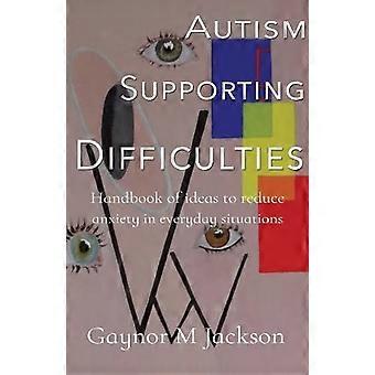 Autism Supporting Difficulties Handbook of ideas to reduce anxiety in everyday situations