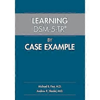 Learning DSM 5 TR (R) by Case Example