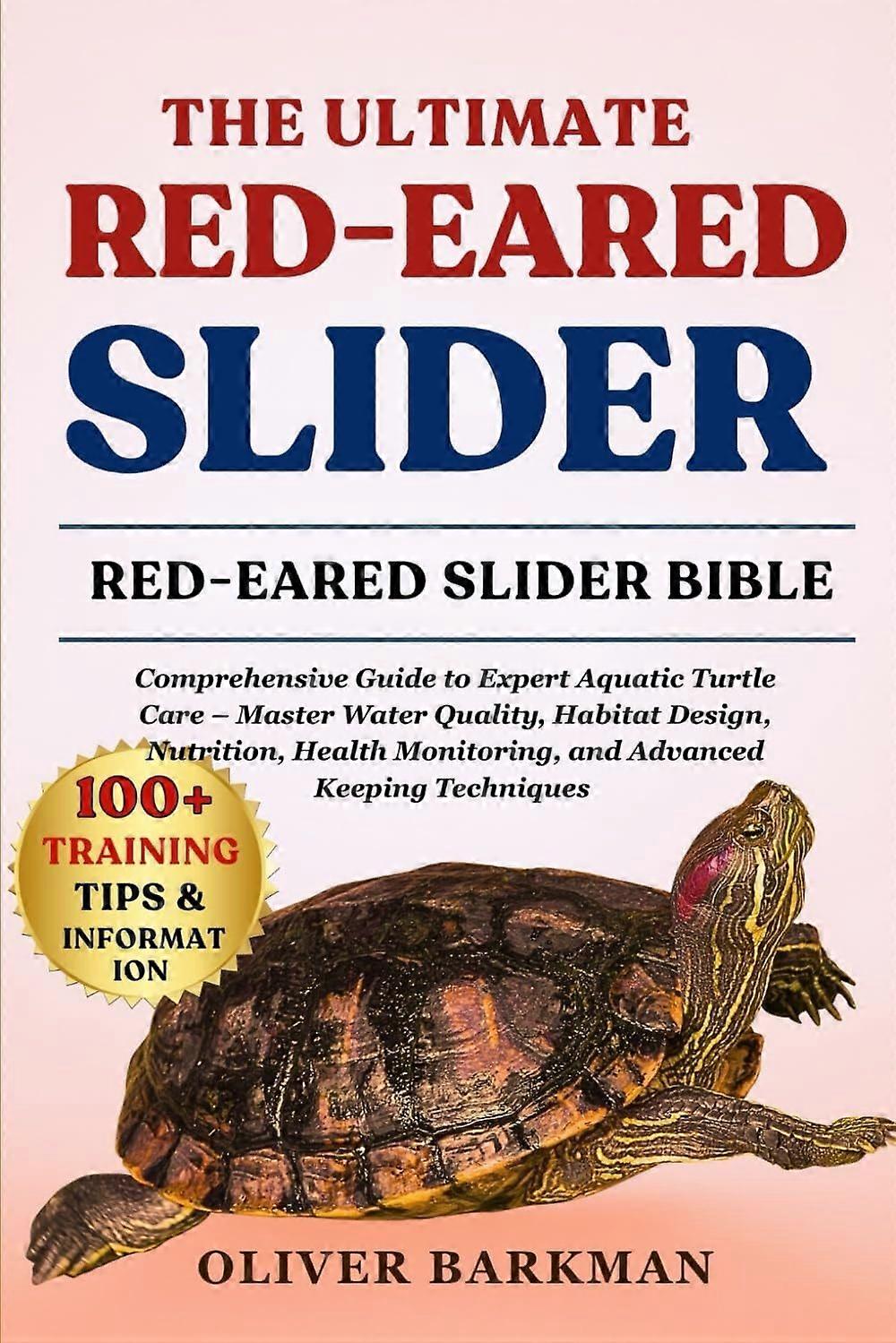 The ultimate red-eared slider - comprehensive guide to expert aquatic turtle care - master water quality, habitat design, nutrition, health monitoring