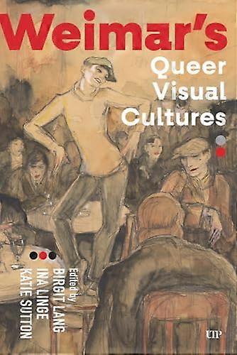 Weimars Queer Visual Cultures
