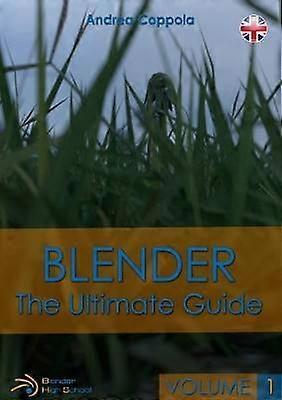BLENDER  THE ULTIMATE GUIDE  VOLUME 1